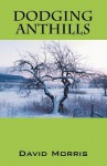 Dodging Anthills - David Morris