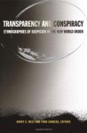 Transparency and Conspiracy: Ethnographies of Suspicion in the New World Order - Harry G. West, Todd Sanders