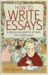 How to Write Essays: A Step-By-Step Guide for All Levels, with Sample Essays - Don Shiach