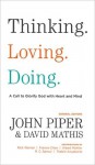 Thinking. Loving. Doing.: A Call to Glorify God with Heart and Mind - John Piper, David Mathis, Thabiti M. Anyabwile, Francis Chan