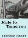 Fade to Tomorrow - Stephen Mertz