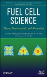 Fuel Cell Science: Theory, Fundamentals, and Biocatalysis (The Wiley Series on Electrocatalysis and Electrochemistry) - Andrzej Wieckowski, Jens Norskov, S. Gottesfeld