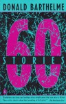 Sixty Stories - Donald Barthelme