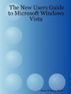 The New Users Guide to Microsoft Windows Vista - Brian W. Jones