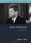 John F. Kennedy: World Leader (Issues in the History of American Foreign Relations) - Stephen G. Rabe