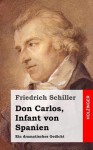 Don Carlos, Infant Von Spanien: Ein Dramatisches Gedicht - Friedrich Schiller