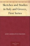 Sketches and Studies in Italy and Greece, First Series - John Addington Symonds, Horatio Robert Forbes Brown