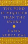 The Mind Is Mightier Than the Sword: Enlightening the Mind, Opening the Heart - Surya Das