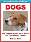 Easy Readers for Kids: Dogs - Fun and Fascinating Facts About Our Four-Legged Friends (I Can Read Books Series) - Andrew Miller, Easy Readers Level 1 Institute