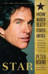 Star: How Warren Beatty Seduced America - Peter Biskind