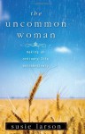 The Uncommon Woman: Making an Ordinary Life Extraordinary - Susie Larson, Ron Larson