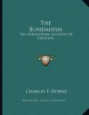 The Bundahish: The Zoroastrian Account of Creation - Charles F. Horne
