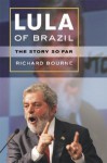 Lula of Brazil: The Story So Far - Richard Bourne