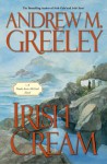 Irish Cream: A Nuala Anne McGrail Novel - Andrew M. Greeley