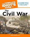 The Complete Idiot's Guide to the Civil War, 3rd Edition - Alan Axelrod