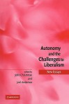 Autonomy and the Challenges to Liberalism: New Essays - John Christman, Joel Anderson