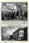 Making the Metropolis: Creators of Victoria's London - Stephen Halliday