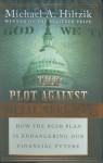 The Plot Against Social Security : How the Bush Plan Is Endangering Our Financial Future - Michael A. Hiltzik