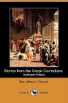 Stories from the Greek Comedians - Alfred J. Church