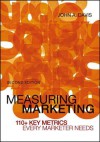 Measuring Marketing: 110+ Key Metrics Every Marketer Needs - John A. Davis