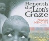 Beneath the Lion's Gaze - Maaza Mengiste, Steven Crossley