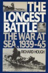 The Longest Battle: The War At Sea, 1939-45 - Richard Hough