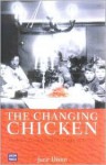 Changing Chicken: Chooks, Cooks and Culinary Culture - Jane Dixon