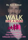 Walk Like a Man: A family's walk with Clay and his walk with being gay and living with AIDS - Ann Baker