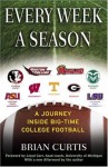 Every Week a Season: A Journey Inside Big-Time College Football - Brian Curtis