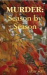 Murder: Season by Season - Cathy Ace