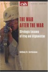 The War After the War: Strategic Lessons of Iraq and Afghanistan - Anthony H. Cordesman