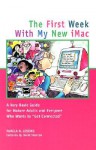 The First Week with My New iMac: A Very Basic Guide for Mature Adults and Everyone Who Wants to Get Connected - Pamela R. Lessing