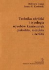 Technika obróbki i typologia wyrobów kamiennych paleolitu, mezolitu i neolitu - Janusz Krzysztof Kozłowski, Bolesław Ginter