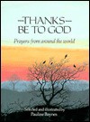 Thanks Be to God: Prayers from Around the World - Pauline Baynes