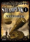 La Trilogia Steampunk: Vittoria - Paul Di Filippo, L. Oleastri, S. Proietti