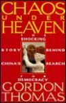 Chaos Under Heaven: The Shocking Story of China's Search for Democracy - Gordon Thomas