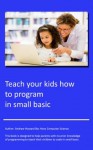 Teach your kids how to program with Small Basic - Andrew Howard