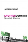 Another Country: Queer Anti-Urbanism - Scott Herring