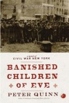 Banished Children of Eve: A Novel of Civil War New York - Peter Quinn