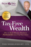 Tax-Free Wealth: How to Build Massive Wealth by Permanently Lowering Your Taxes - Tom Wheelwright