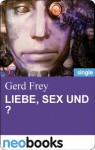 Liebe, Sex und ?: Drei Sciencefiction-Satiren (Gerd Frey) (German Edition) - Gerd Frey