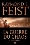 La guerre du chaos: L'intégrale (The Chaoswar Saga #1-3) - Isabelle Pernot, Raymond E. Feist