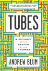 Tubes: A Journey to the Center of the Internet - Andrew Blum