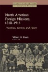 North American Foreign Missions, 1810-1914: Theology, Theory, and Policy - Wilbert R. Shenk