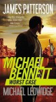 Worst Case (Michael Bennett Series #3) - Special Edition - James Patterson, Michael Ledwidge