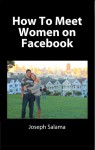 How To Meet Women On Facebook - Joseph Salama