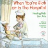 When You're Sick or in the Hospital: Healing Help for Kids (Elf-Help Books for Kids) - Tom McGrath, R.W. Alley