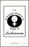 The Straight Woman's Guide to Lesbianism - Mikaya Heart