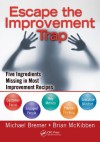 Escape the Improvement Trap: Five Ingredients Missing in Most Improvement Recipes - Michael, Bremer