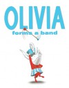 Olivia Forms a Band - Ian Falconer